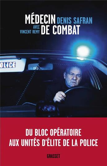 Couverture du livre « Médecin de combat ; du bloc opératoire aux unités d'élite de la police » de Vincent Remy et Denis Safran aux éditions Grasset