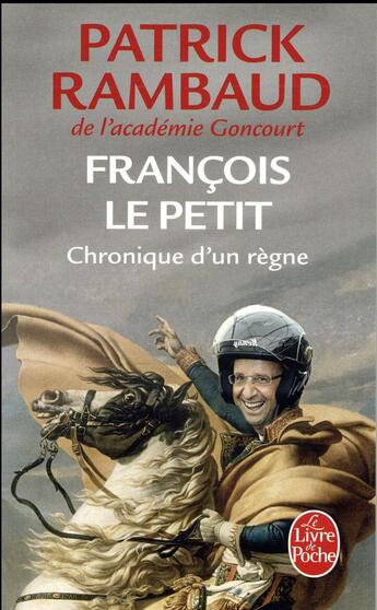 Couverture du livre « François le petit ; chronique d'un règne » de Patrick Rambaud aux éditions Le Livre De Poche