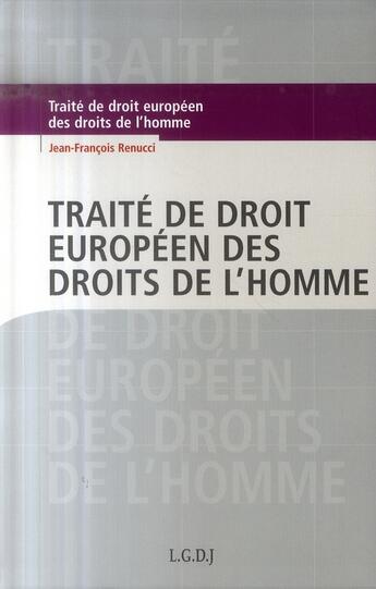 Couverture du livre « Traité de droit européen des droits de l'homme (3e édition) » de Jean-Francois Renucci aux éditions Lgdj