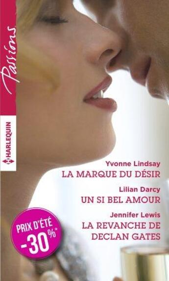 Couverture du livre « La marque du désir ; un si bel amour ; la revanche de Declan Gates » de Lilian Darcy et Yvonne Lindsay et Jennifer Lewis aux éditions Harlequin