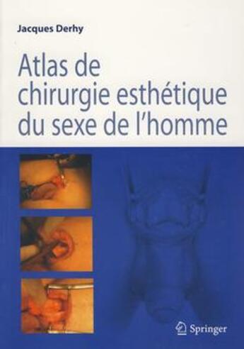Couverture du livre « Atlas de chirurgie esthétique du sexe de l'homme » de Jacques Derhy aux éditions Springer