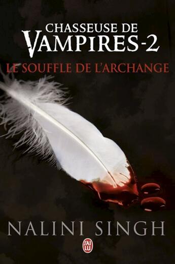 Couverture du livre « Chasseuse de vampires t.2 ; le souffle de l'archange » de Nalini Singh aux éditions J'ai Lu