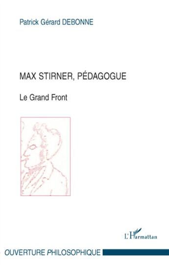 Couverture du livre « Max Stirner, pédagogue ; le grand front » de Patrick Gerard Debonne aux éditions L'harmattan