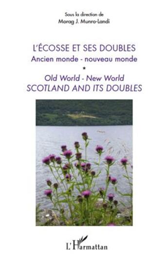 Couverture du livre « L'Ecosse et ses doubles ; ancien monde, nouveau monde ; old world, new world ; Scotland and its doubles » de Morag J. Munro-Landi aux éditions L'harmattan