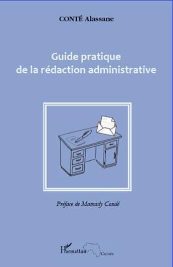 Couverture du livre « Guide pratique de la rédaction administrative » de Alassane Conte aux éditions L'harmattan