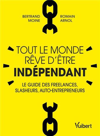 Couverture du livre « Tout le monde rêve d'etre indépendant ; le guide des freelances, slasheurs, auto-entrepreneurs » de Bertrand Moine et Romain Arnol aux éditions Vuibert