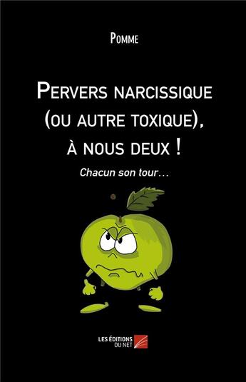 Couverture du livre « Pervers narcissique (ou autre toxique), à nous deux ! chacun son tour... » de Pomme aux éditions Editions Du Net