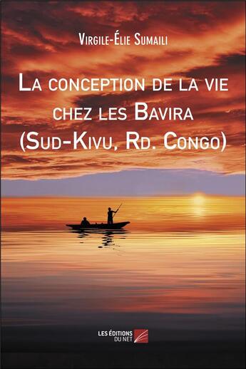 Couverture du livre « La conception de la vie chez les Bavira (Sud-Kivu, Rd. Congo) » de Virgile-Elie Sumaili aux éditions Editions Du Net