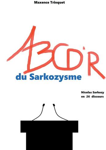 Couverture du livre « ABCD'R du sarkozysme » de Maxence Trinquet aux éditions Books On Demand
