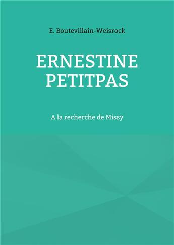 Couverture du livre « Ernestine Petitpas : A la recherche de Missy » de Eusebie Boutevillain-Weisrock aux éditions Books On Demand