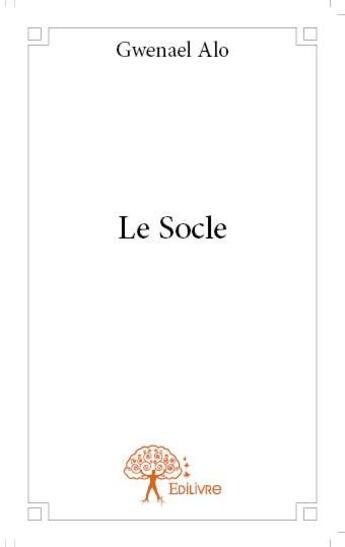 Couverture du livre « Le socle » de Gwenael Alo aux éditions Edilivre