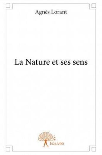 Couverture du livre « La nature et ses sens » de Agnes Lorant aux éditions Edilivre