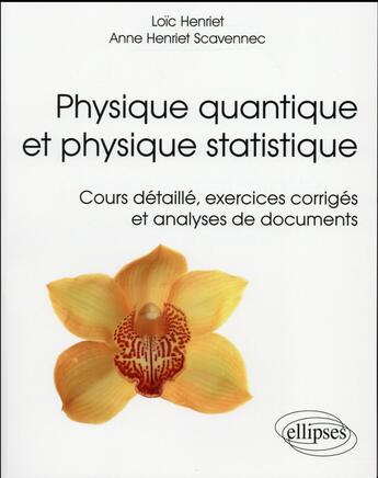 Couverture du livre « Physique quantique et physique statistique. cours detaille, exercices corriges et analyses de docume » de Henriet aux éditions Ellipses