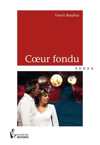 Couverture du livre « Coeur fondu » de Francis Beaufour aux éditions Societe Des Ecrivains