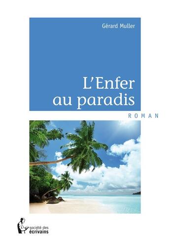 Couverture du livre « L'enfer au paradis » de Gerard Muller aux éditions Societe Des Ecrivains