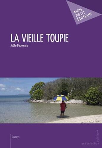 Couverture du livre « La vieille toupie » de Joelle Dauvergne aux éditions Mon Petit Editeur