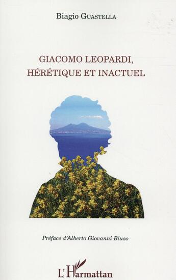 Couverture du livre « Giacomo Leopardi, hérétique et inactuel » de Biagio Guastella aux éditions L'harmattan