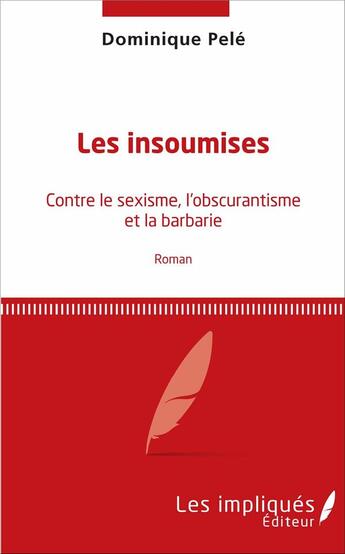 Couverture du livre « Les insumises ; contre le sexisme, l'obscurantisme et la barbarie » de Dominique Pele aux éditions Les Impliques