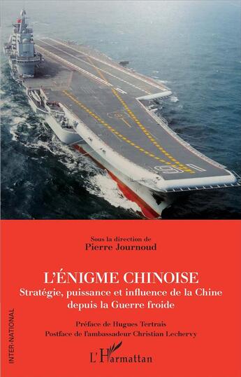 Couverture du livre « L'énigme chinoise ; strétégie, puissance et influence de la Chine depuis la guerre froide » de Pierre Journoud aux éditions L'harmattan