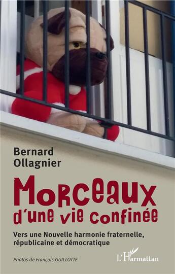 Couverture du livre « Morceaux d'une vie confinée ; vers une nouvelle harmonie fraternelle, républicaine et démocratique » de Bernard Ollagnier aux éditions L'harmattan