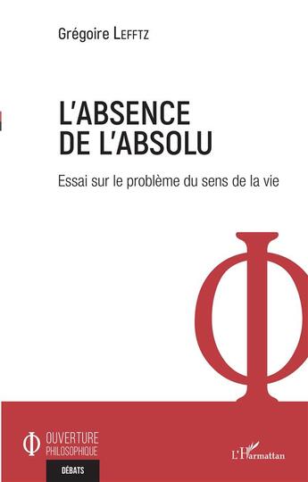 Couverture du livre « L'absence de l'absolu ; essai sur le problème du sens de la vie » de Gregoire Lefftz aux éditions L'harmattan