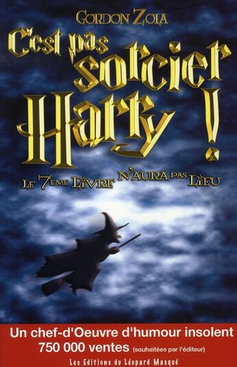 Couverture du livre « C'est pas sorcier, Harry ! le 7ème livre n'aura pas lieu » de Gordon Zola aux éditions Le Leopard Masque