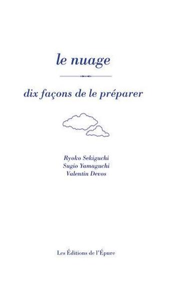 Couverture du livre « Le nuage, dix facons de le préparer » de Ryoko Sekiguchi et Sugio Yamaguchi et Valentin Devos aux éditions Epure
