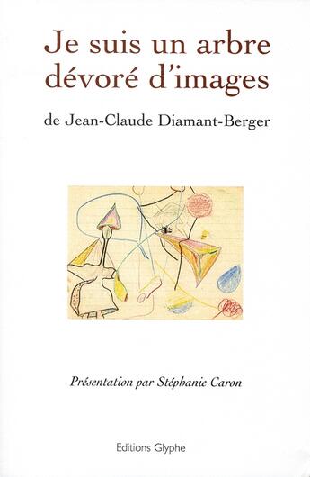 Couverture du livre « Je suis un arbre devoré d'images » de Jean-Claude Diamant-Berger aux éditions Glyphe