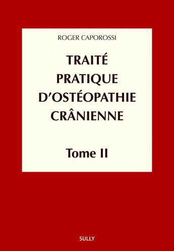 Couverture du livre « Traite pratique d'ostéopathie crânienne Tome 2 ; méthodologie diagnostique et thérapeutique » de Roger Caporossi aux éditions Sully