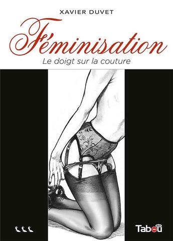 Couverture du livre « Féminisation Tome 3 : le doigt sur la couture » de Xavier Duvet aux éditions Tabou