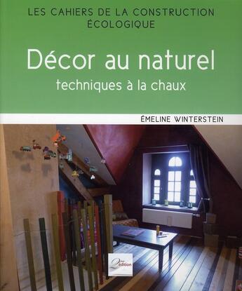 Couverture du livre « Décor au naturel ; techniques de décors à la chaux (2e édition) » de Emeline Winterstein aux éditions 2eme Edition