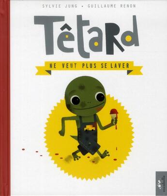 Couverture du livre « Têtard ne veut plus se laver » de Sylvie Jung et Guillaume Renon aux éditions Escabelle