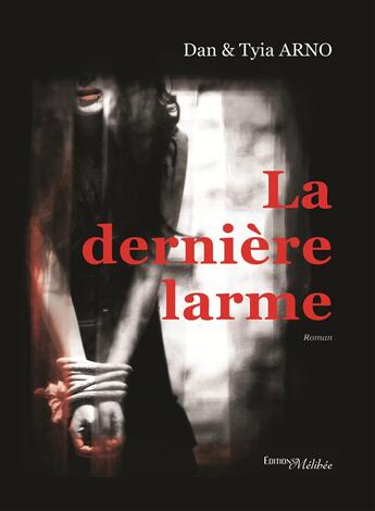 Couverture du livre « La dernière larme » de Dan Arno et Tyia Arno aux éditions Melibee