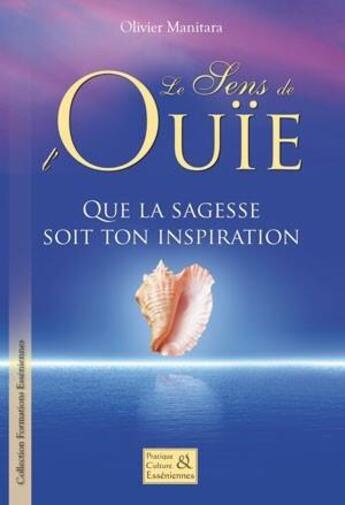 Couverture du livre « Le sens de l'ouïe : que la sagesse soit ton inspiration » de Olivier Manitara aux éditions Essenia