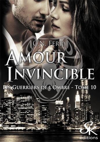 Couverture du livre « Les guerriers de l'ombre Tome 10 : amour invincible » de C.N. Ferry aux éditions Sharon Kena