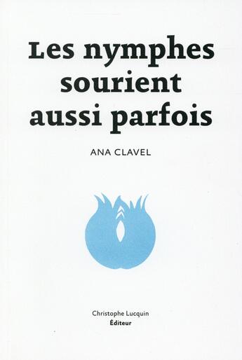 Couverture du livre « Les nymphes sourient aussi parfois » de Ana Clavel aux éditions Lc Christophe Lucquin Editeur