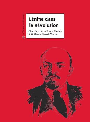 Couverture du livre « Lénine dans la Révolution » de Francis Combes et Guillaume Roubaud-Quashie aux éditions Le Temps Des Cerises