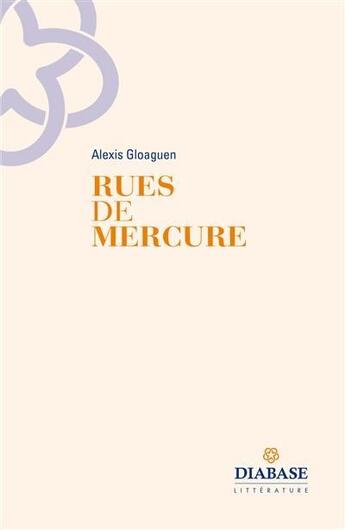 Couverture du livre « Rues de mercure » de Alexis Gloaguen aux éditions Diabase