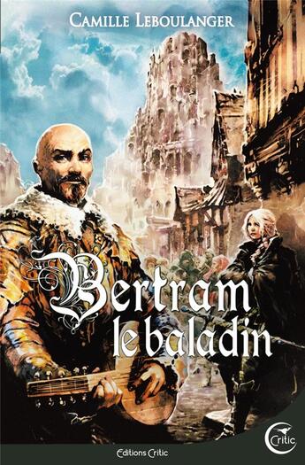 Couverture du livre « Bertram le baladin » de Camille Leboulanger aux éditions Critic