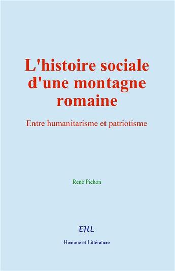 Couverture du livre « L'histoire sociale d'une montagne romaine : Entre humanitarisme et patriotisme » de Rene Pichon aux éditions Homme Et Litterature