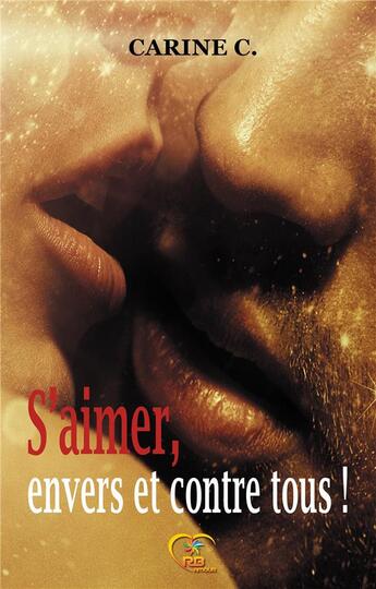 Couverture du livre « S'aimer, envers et contre tous ! » de Carine C. aux éditions Reines-beaux