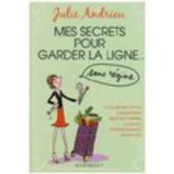 Couverture du livre « Mes secrets pour garder la ligne sans régime » de Andrieu-J aux éditions Marabout