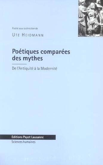 Couverture du livre « Poetiques Comparees Des Mythes ; De L'Antiquite A La Modernite » de Ute Heidmann aux éditions Payot Lausanne