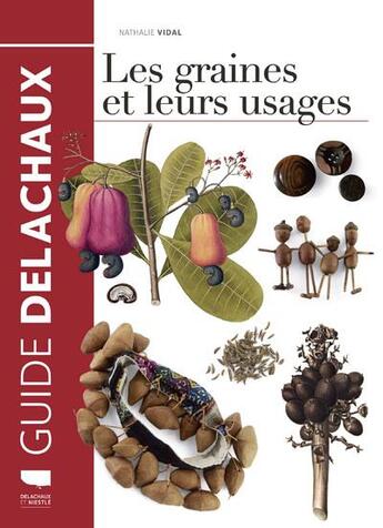 Couverture du livre « Les graines et leurs usages » de Nathalie Vidal aux éditions Delachaux & Niestle