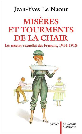 Couverture du livre « Misères et tourments de la chair ; les moeurs sexuelles des francais 1914-1918 » de Jean-Yves Le Naour aux éditions Aubier