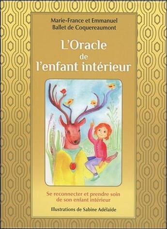 Couverture du livre « L'oracle de l'enfant intérieur ; se reconnecter et prendre soin de son enfant intérieur ; coffret » de Marie-France Ballet De Coquereaumont et Emmanuel Ballet De Coquereaumont et Sabine Adelaide aux éditions Courrier Du Livre