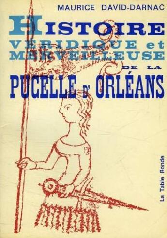 Couverture du livre « Histoire veridique et merveilleuse de la pucelle d'orleans » de David-Darnac Maurice aux éditions Table Ronde