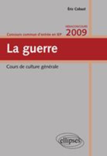 Couverture du livre « La guerre ; cours de culture générale (édition 2009) » de Eric Cobast aux éditions Ellipses