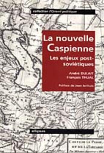 Couverture du livre « La nouvelle caspienne - les nouveaux enjeux post-sovietiques » de Dulait/Thual/Preface aux éditions Ellipses