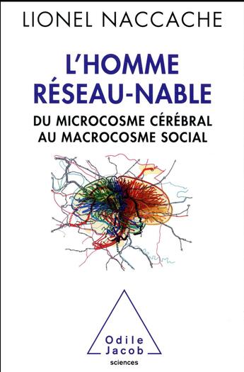 Couverture du livre « L'homme réseau-nable ; du microcosme cérébral au microcosme social » de Lionel Naccache aux éditions Odile Jacob